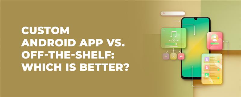 custom android app vs off the shelf