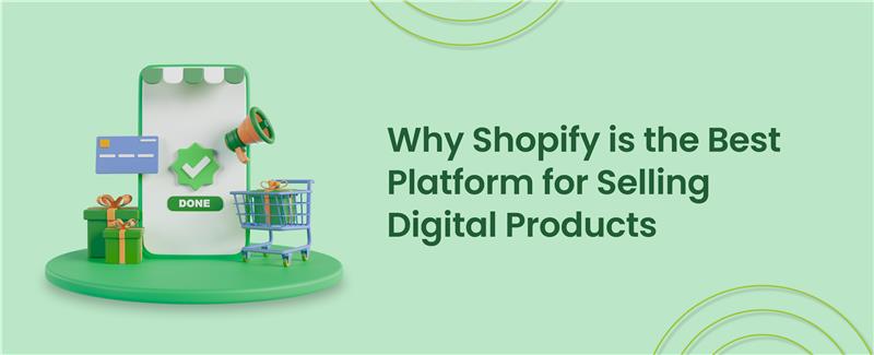 shopify is the best platform for digital products