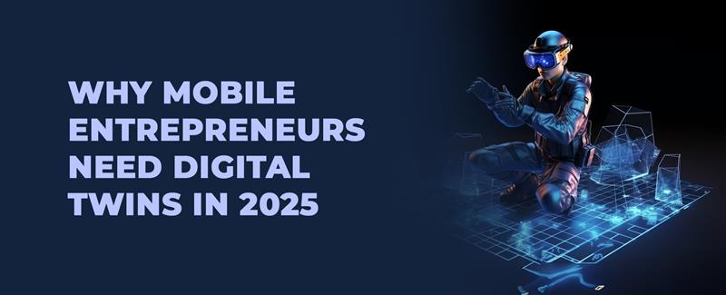 why mobile entrepreneurs need digital twin